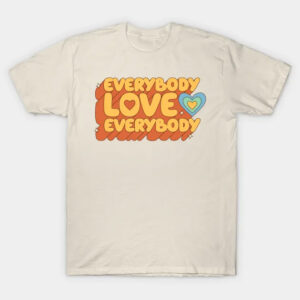 Everybody Love Everybody Shirt